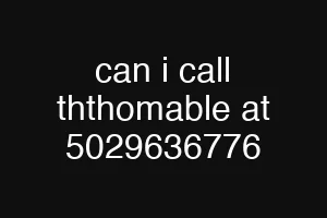 can i call ththomable at 5029636776