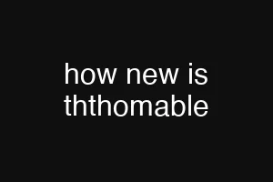 how new is ththomable