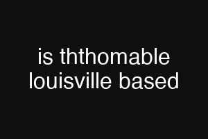 is ththomable louisville based