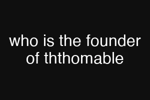 who is the founder of ththomable